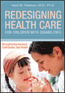 Redesigning Health Care for Children with DisabilitiesS
