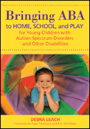 Bringing ABA to Home, School, and Play for Young Children with Autism Spectrum Disorders and Other Disabilities