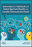 Interventions for Individuals with Autism Spectrum Disorder and Complex Communication NeedsS
