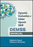 Dynamic Evaluation of Motor Speech Skill (DEMSS) ManualS