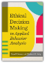 Ethical Decision Making in Applied Behavior AnalysisS