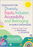 Coaching for Diversity, Equity, Inclusion, Accessibility, and Belonging in Early ChildhoodS