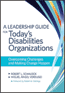 A Leadership Guide for Today&#39;s Disabilities Organizations